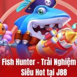 Bắn Cá Fish Hunter - Trải Nghiệm Đại Dương Siêu Hot tại J88