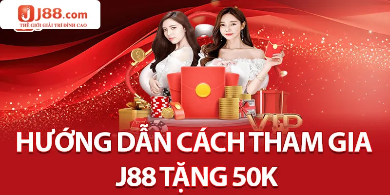 Chi tiết cách nhận khuyến mãi j88 tặng 50K miễn phí