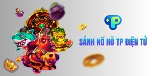 Sảnh nổ hũ điện tử