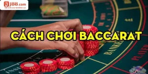 Cách Chơi Baccarat: Tiết Lộ Chiến Thuật Đánh Hay Và Hiệu Quả